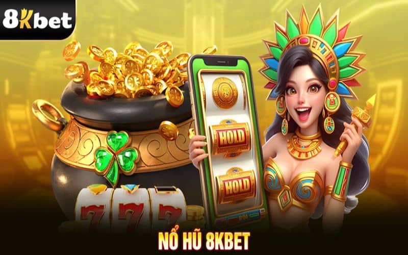 Nổ Hũ 8KBET - sân chơi quay hũ trực tuyến không thể bỏ lỡ