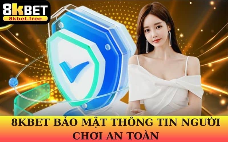 8KBET bảo mật thông tin chặt chẽ, an toàn tuyệt đối