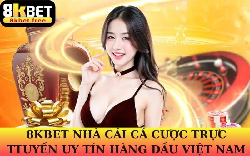 8KBET là nhà cái trực tuyến uy tín hàng đầu Việt Nam