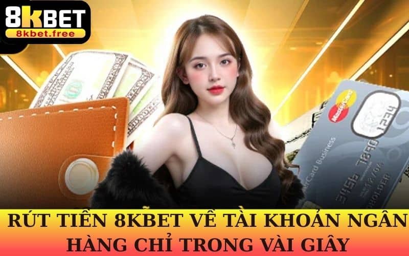 Cách rút tiền về tài khoản ngân hàng tại nhà cái 8KBET