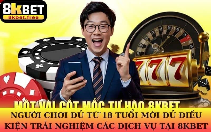 Người chơi cần đủ 18 tuổi mới có thể trở thành thành viên 8KBET