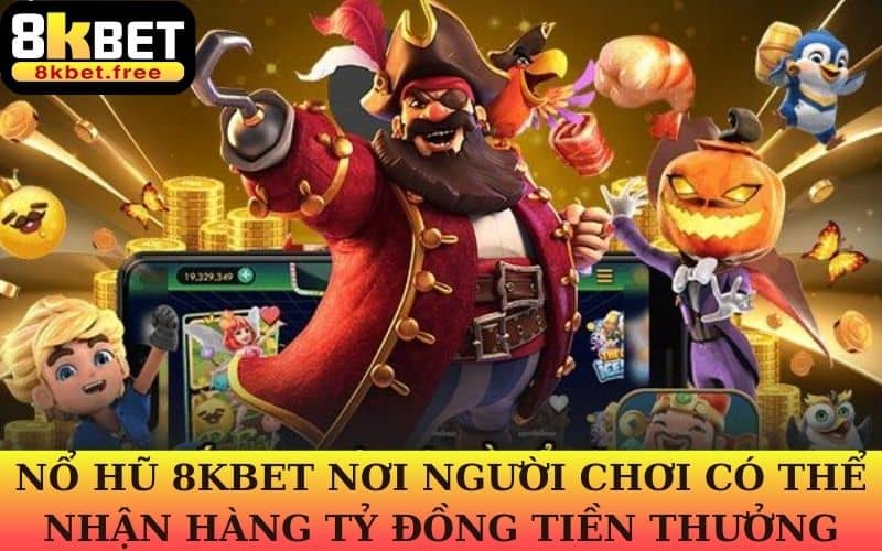 Nổ hũ 8KBET mang đến cơ hội trúng thưởng khủng mỗi ngày
