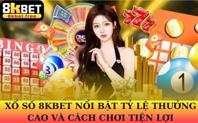 Xổ số 8KBET là sản phẩm cược lô đề trực tuyến uy tín với tỷ lệ 1 ăn 99